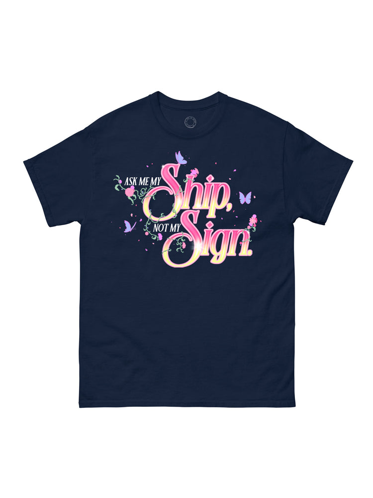 Ask Me My Ship, Not My Sign Unisex T-Shirt
