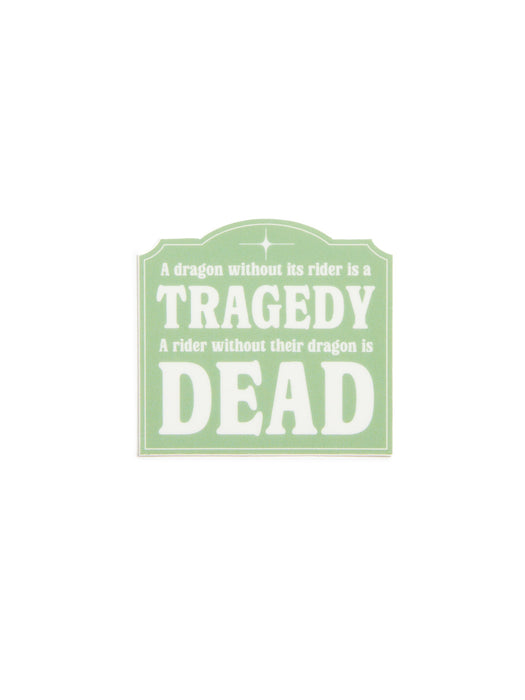 A rectangular sticker with rounded top corners in pale green and white, featuring the text 'A dragon without its rider is a TRAGEDY A rider without their dragon is DEAD'.